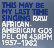This May Be My Last Time Singing: Raw African-American Gospel on 45RPM, 1957-1.. picture