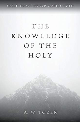 The Knowledge of the Holy[ THE KNOWLEDGE OF THE, Tozer..