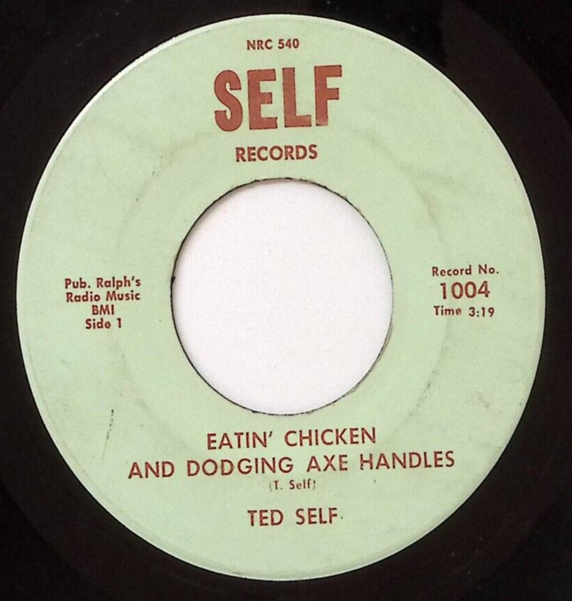 TED SELF WHY DON\'T YOU LOVE ME?/EATIN\' CHICKEN AND DODGING AXE... VINYL 45 58-69