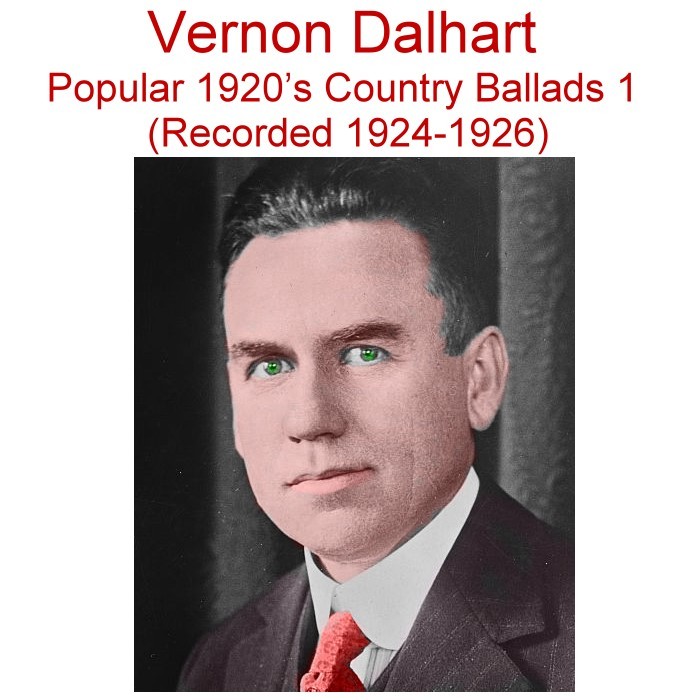 Vernon Dalhart - 1920’s Country Songs & Ballads Singer 1 (Rec 1924 - 1926) CD