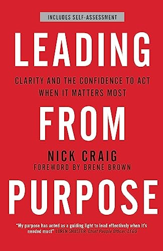 Leading from Purpose: Clarity and confidence to act when it matters. Craig*#