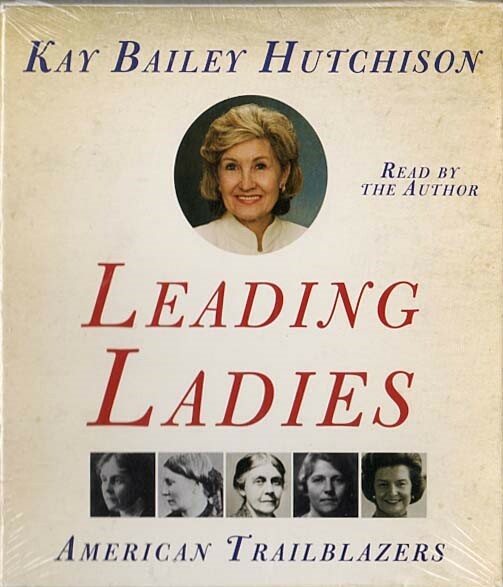 Leading Ladies: American Trailblazers ~ Kay B Hutchison ~ Audiobook ~ 5 CDs New