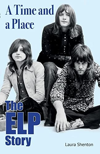 A Time and a Place: The ELP Story, Shenton 9781915246141 Fast ..