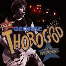 The Baddest of George Thorogood and the Destroyers - Audio CD - GOOD picture