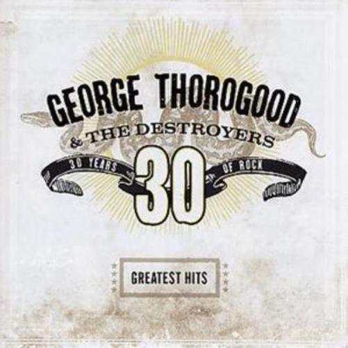 George Thorogood and The Destroyers Greatest Hits: 30 Years of Rock (CD) Album